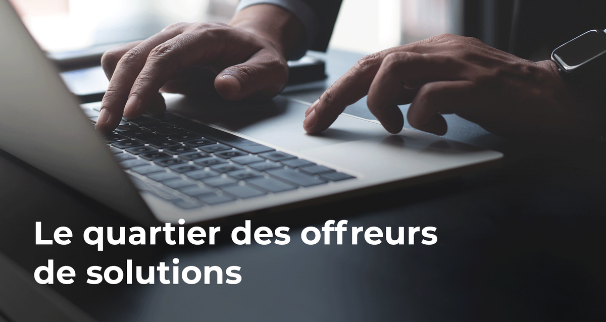  Le quartier des offreurs de solutions